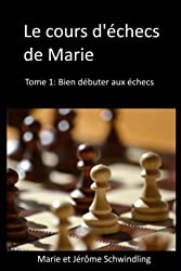 Le cours d'échecs de Marie, tome 1, bien débuter aux échecs